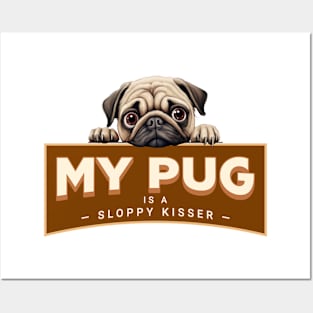 My Pug is a Sloppy Kisser Posters and Art